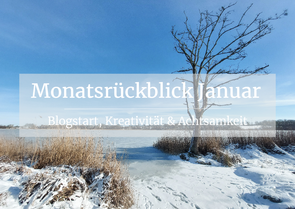 Monatsrückblick Januar: Zwischen Blogstart, Kreativität und Achtsamkeit